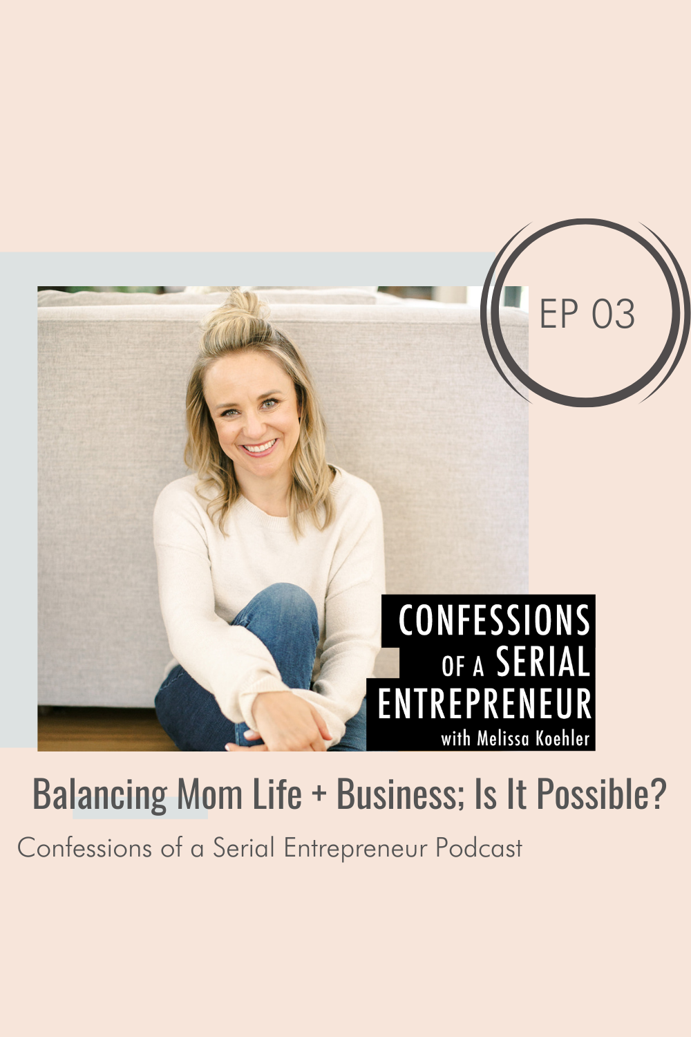 Ep 03: Balancing Mom Life + Business; Is It Possible? - melissakoehler.net