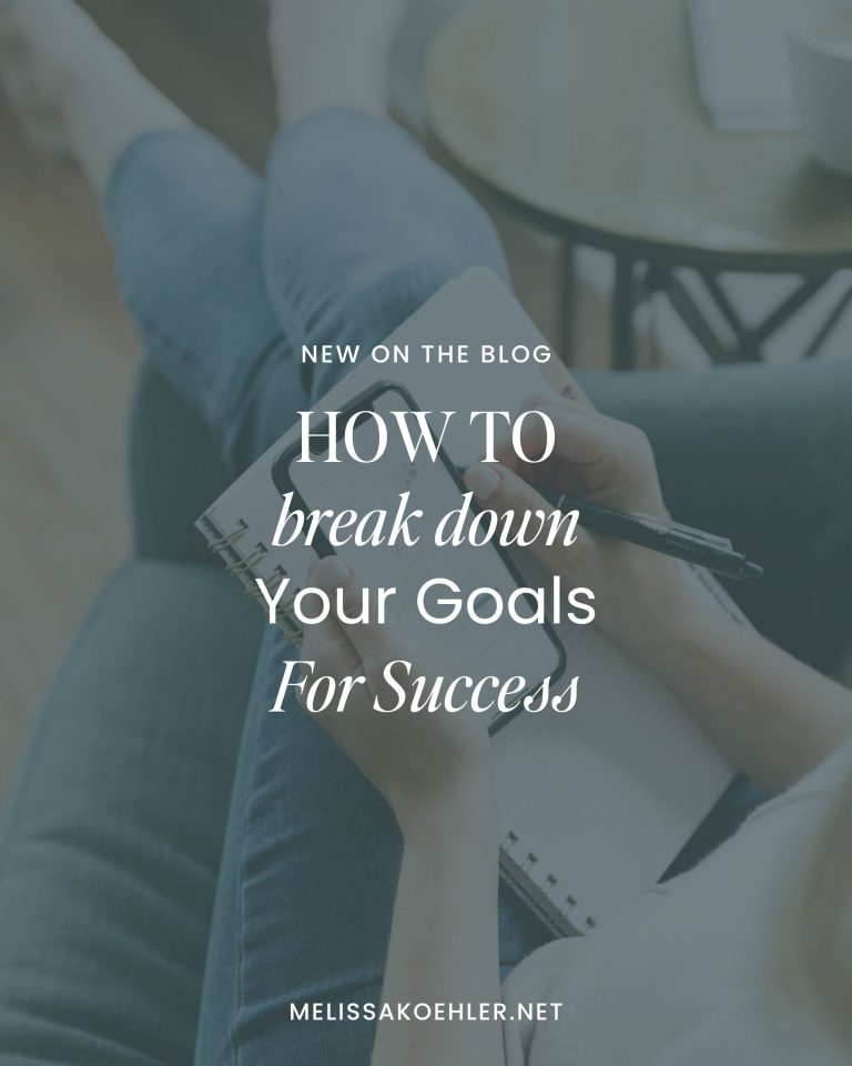 How To Break Down Your Goals For Success - Melissakoehler.net